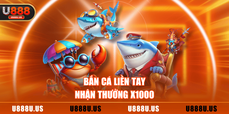 Bắn cá liền tay, nhận thưởng x1000