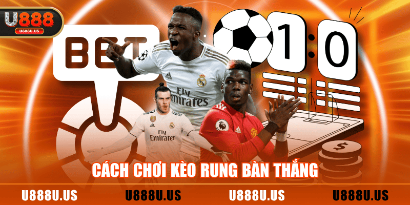 Cách chơi kèo rung bàn thắng