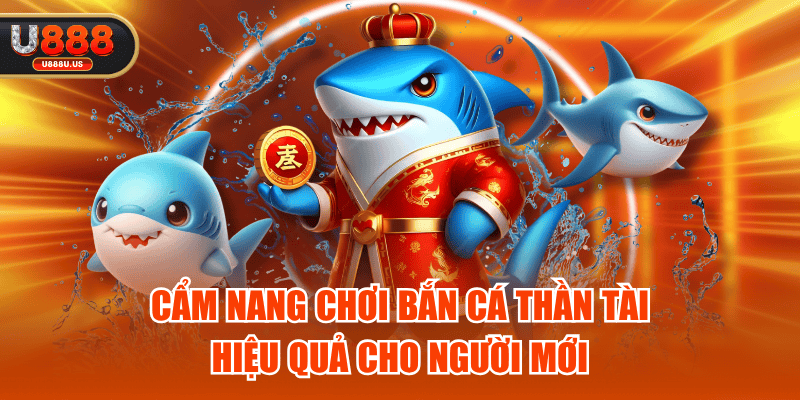 Cẩm Nang Chơi Bắn Cá Thần Tài Hiệu Quả Cho Người Mới