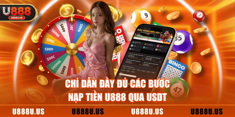 Chỉ dẫn đầy đủ các bước nạp tiền U888 qua USDT