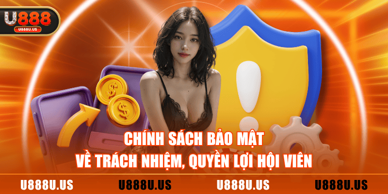 Chính sách bảo mật về trách nhiệm, quyền lợi hội viên