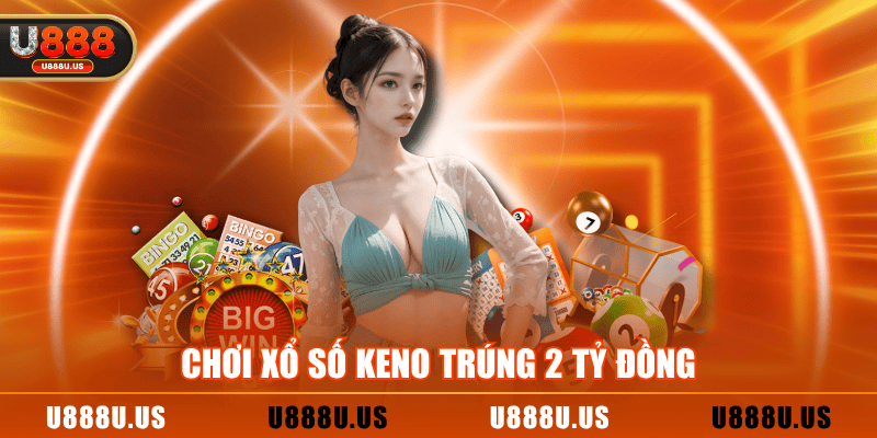 Chơi xổ số Keno trúng 2 tỷ đồng
