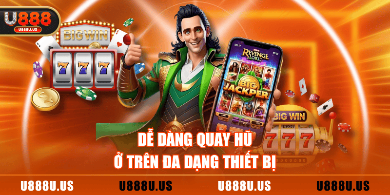Dễ dàng quay hũ ở trên đa dạng thiết bị