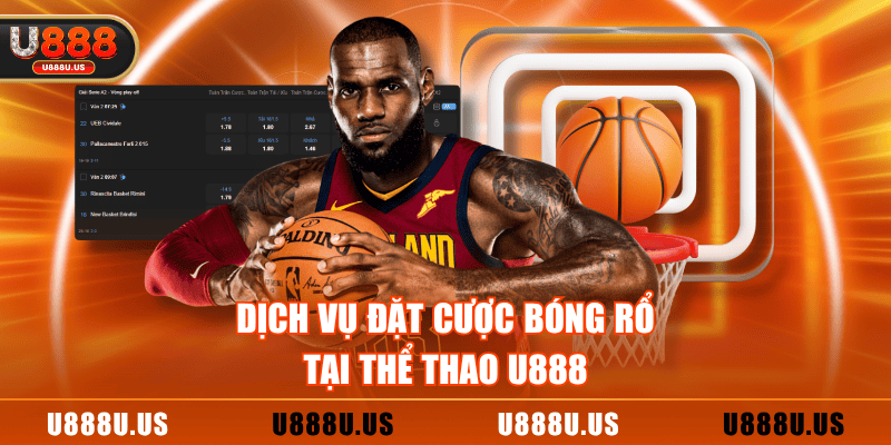 Dịch vụ đặt cược bóng rổ tại thể thao U888