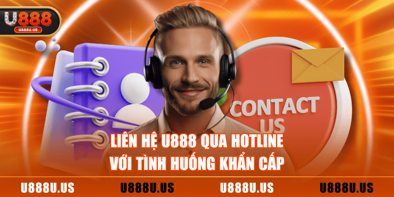 Liên hệ U888 qua Hotline với tình huống khẩn cấp