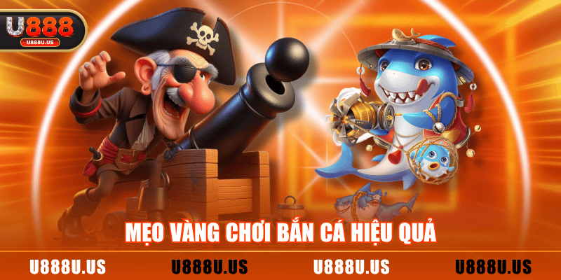 Mẹo vàng chơi bắn cá hiệu quả