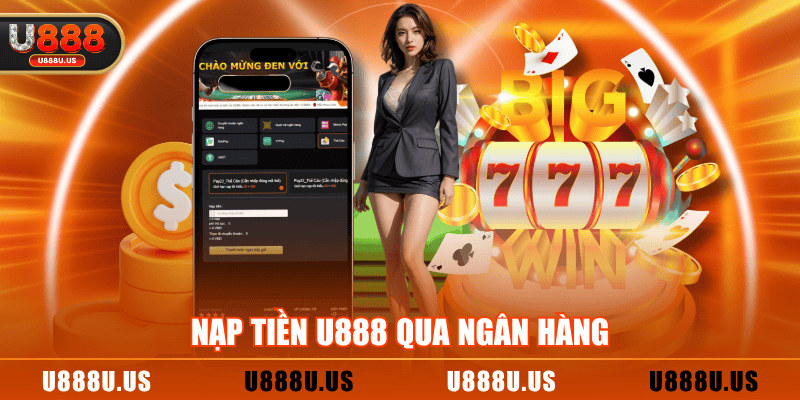 Nạp tiền U888 qua ngân hàng