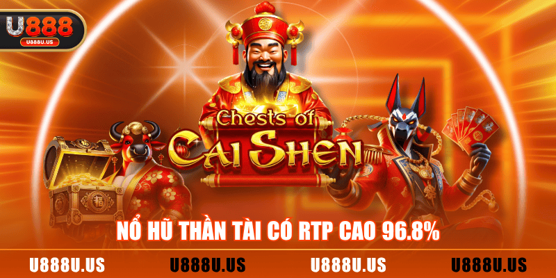 Nổ hũ Thần Tài có RTP cao 96.8%