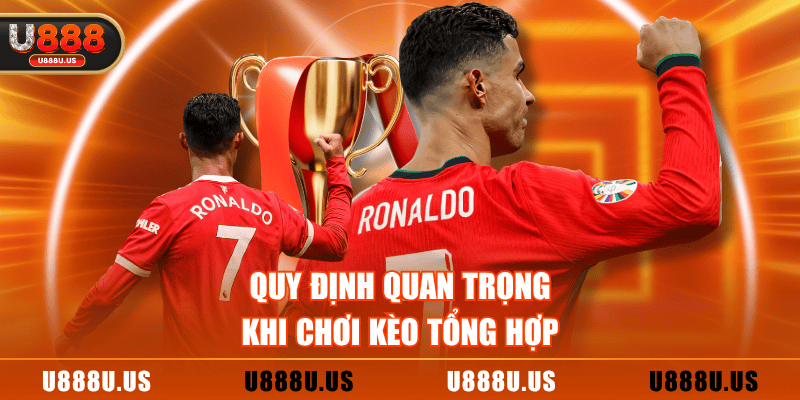 Quy định quan trọng khi chơi kèo tổng hợp