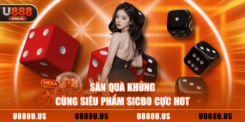 Săn quà khủng cùng siêu phẩm Sicbo cực hot
