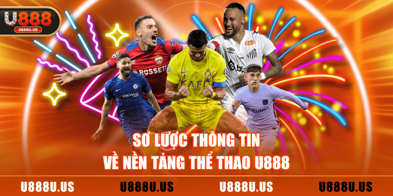 Sơ lược thông tin về nền tảng thể thao U888