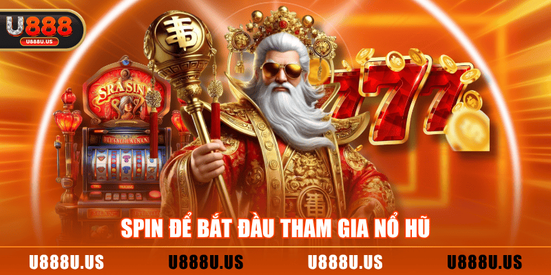 SPIN để bắt đầu tham gia nổ hũ