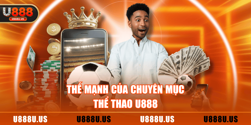 Thế mạnh của chuyên mục thể thao U888