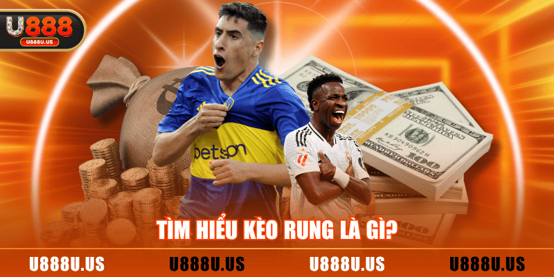 Tìm hiểu kèo rung là gì?