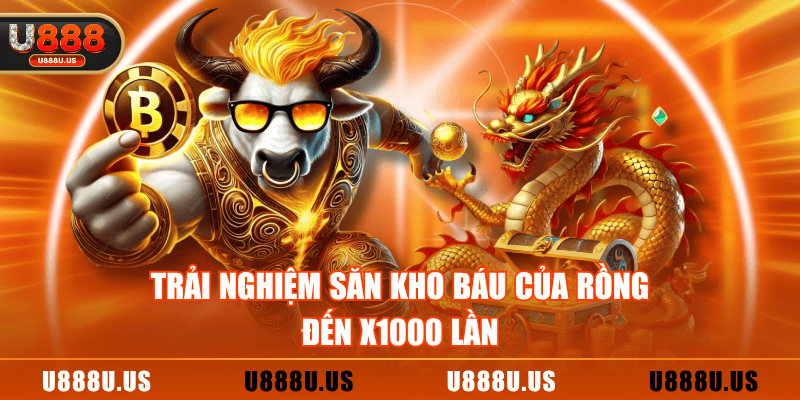 Trải nghiệm săn kho báu của rồng đến x1000 lần