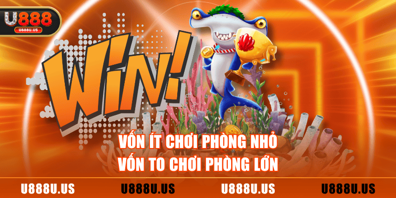 Vốn ít chơi phòng nhỏ, vốn to chơi phòng lớn